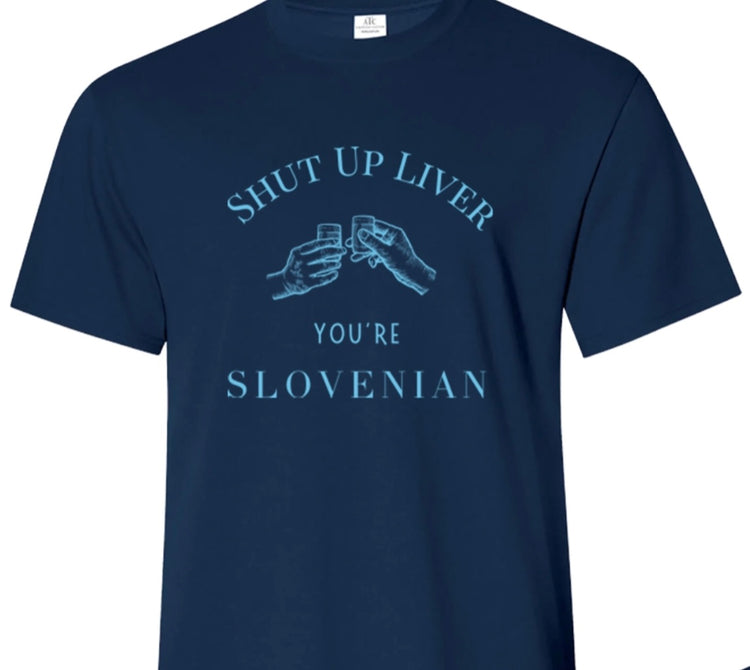 Shut Up Liver You're SLOVENIAN | Funny Slovenian Shirt