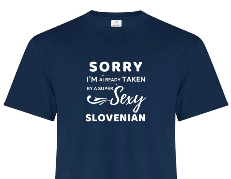 SORRY I'm Already Taken by a SUPER SEXY SLOVENIAN | Unisex | Funny Slovenian Shirt